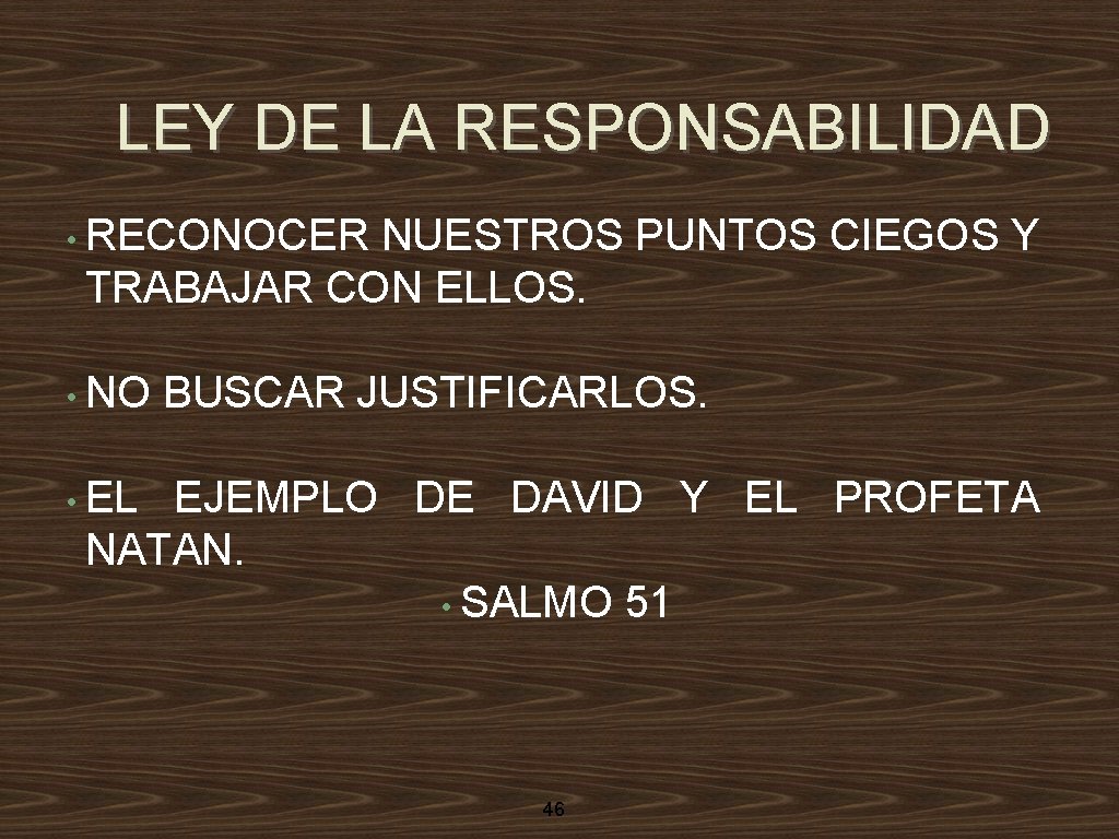 LEY DE LA RESPONSABILIDAD • RECONOCER NUESTROS PUNTOS CIEGOS Y TRABAJAR CON ELLOS. •