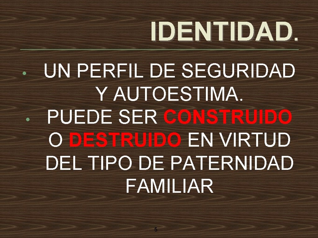 IDENTIDAD. • • UN PERFIL DE SEGURIDAD Y AUTOESTIMA. PUEDE SER CONSTRUIDO O DESTRUIDO