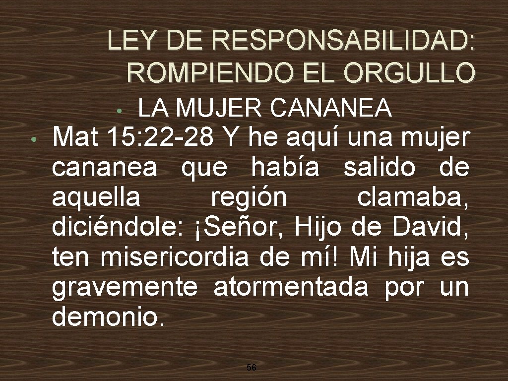 LEY DE RESPONSABILIDAD: ROMPIENDO EL ORGULLO • • LA MUJER CANANEA Mat 15: 22