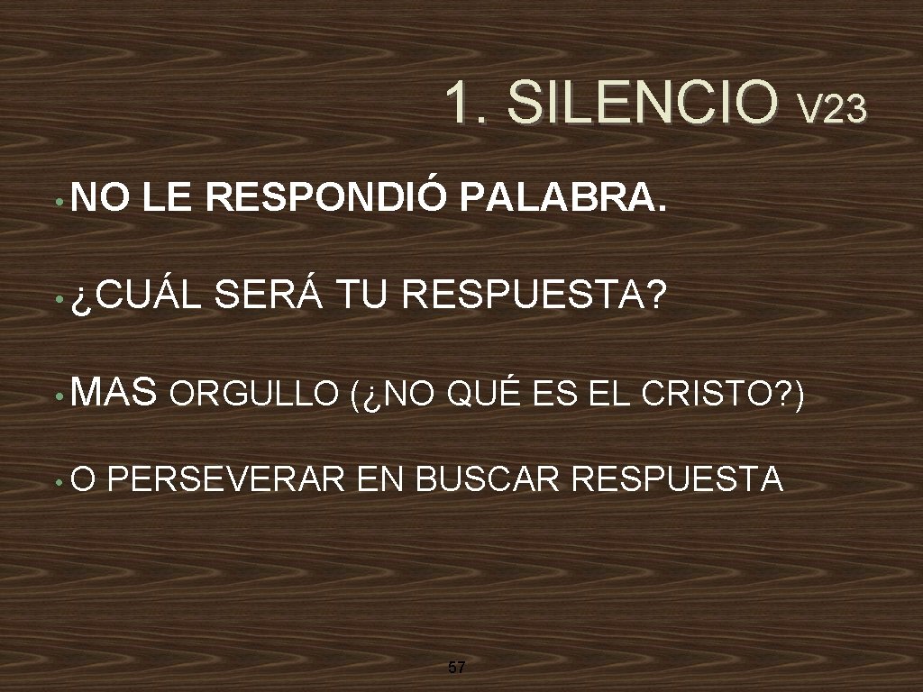 1. SILENCIO V 23 • NO LE RESPONDIÓ PALABRA. • ¿CUÁL • MAS •