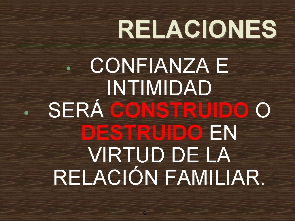 RELACIONES CONFIANZA E INTIMIDAD SERÁ CONSTRUIDO O DESTRUIDO EN VIRTUD DE LA RELACIÓN FAMILIAR.
