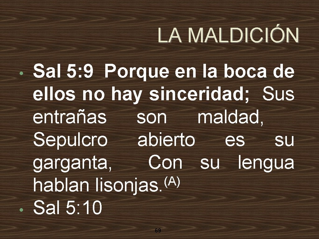 LA MALDICIÓN • • Sal 5: 9 Porque en la boca de ellos no
