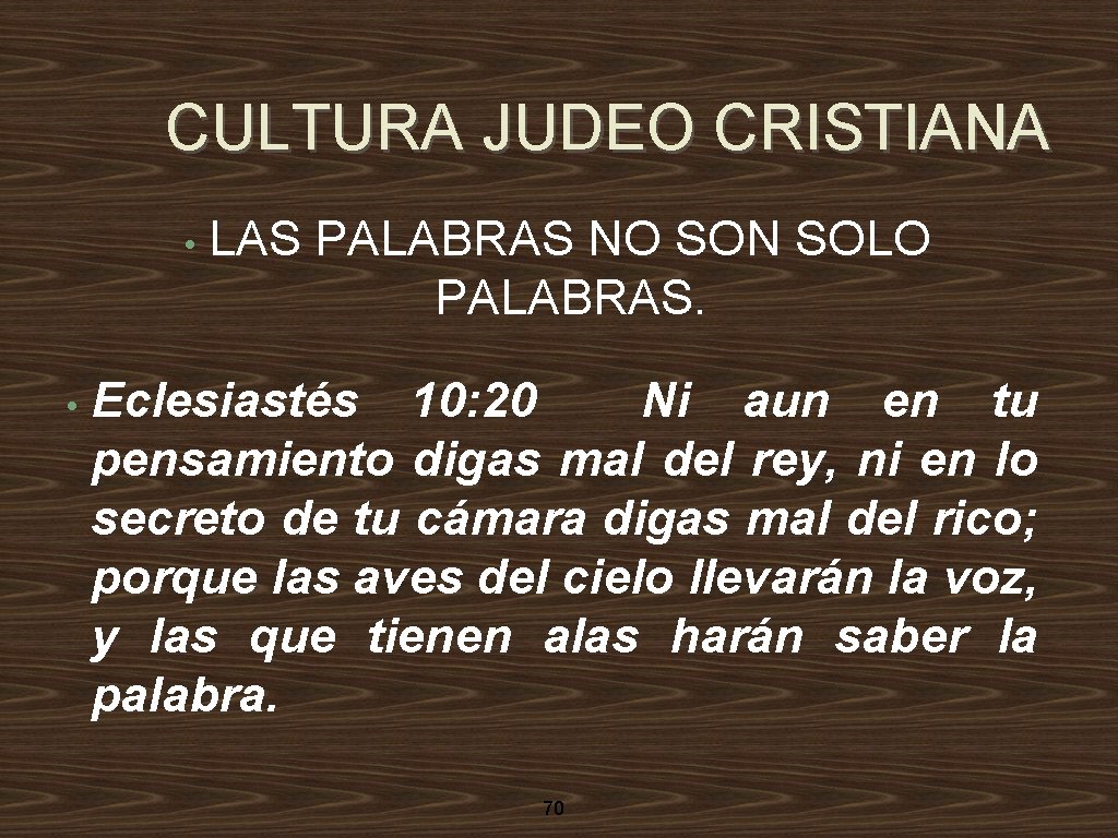 CULTURA JUDEO CRISTIANA • • LAS PALABRAS NO SON SOLO PALABRAS. Eclesiastés 10: 20