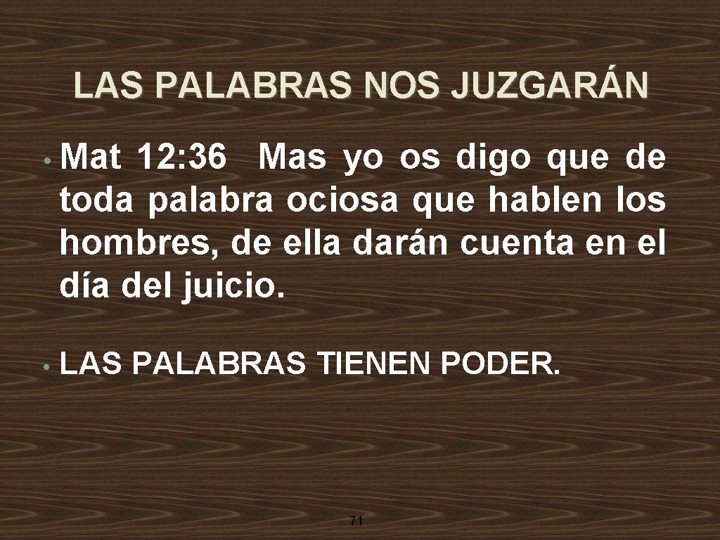 LAS PALABRAS NOS JUZGARÁN • Mat 12: 36 Mas yo os digo que de