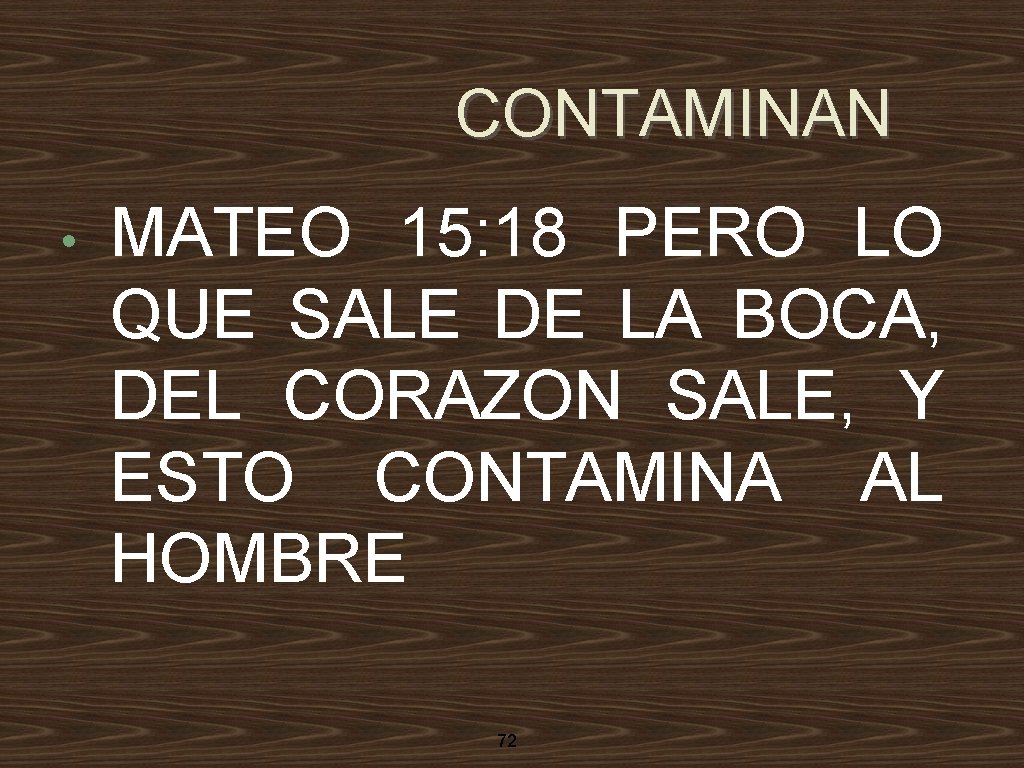 CONTAMINAN • MATEO 15: 18 PERO LO QUE SALE DE LA BOCA, DEL CORAZON