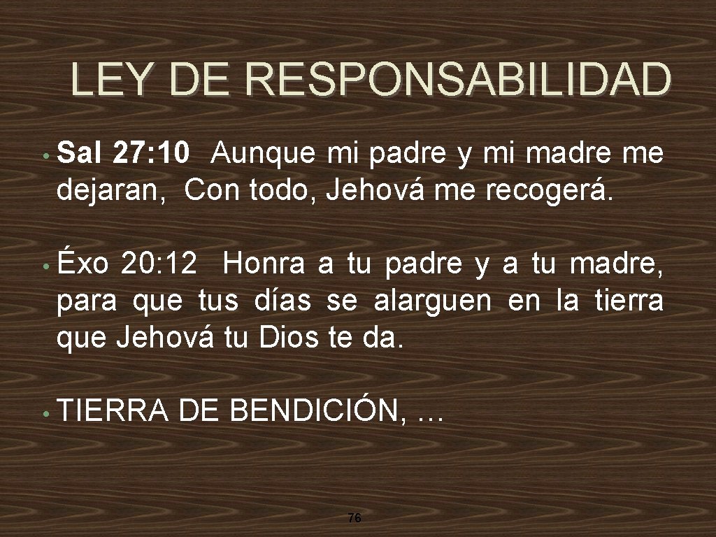 LEY DE RESPONSABILIDAD • Sal 27: 10 Aunque mi padre y mi madre me