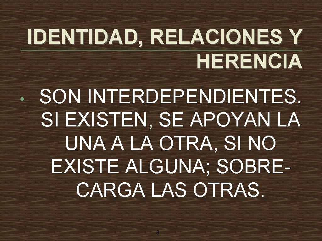 IDENTIDAD, RELACIONES Y HERENCIA • SON INTERDEPENDIENTES. SI EXISTEN, SE APOYAN LA UNA A