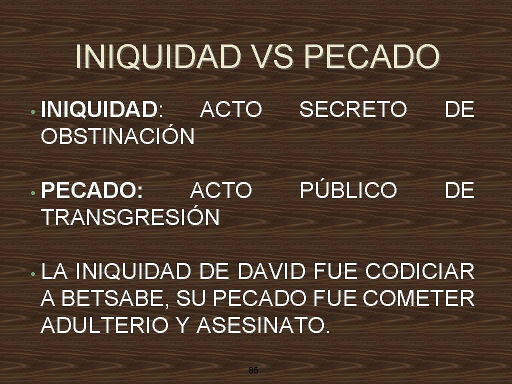 INIQUIDAD VS PECADO • INIQUIDAD: ACTO SECRETO DE PÚBLICO DE OBSTINACIÓN • PECADO: ACTO