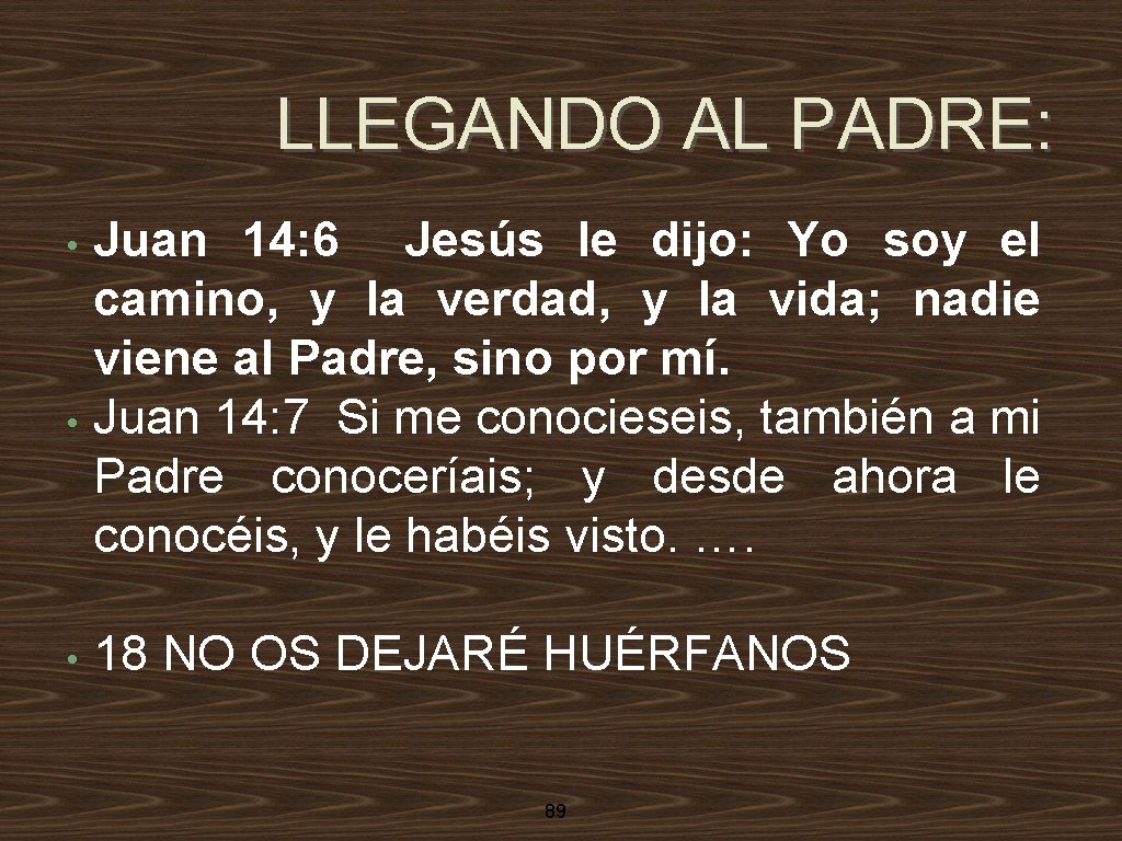 LLEGANDO AL PADRE: Juan 14: 6 Jesús le dijo: Yo soy el camino, y