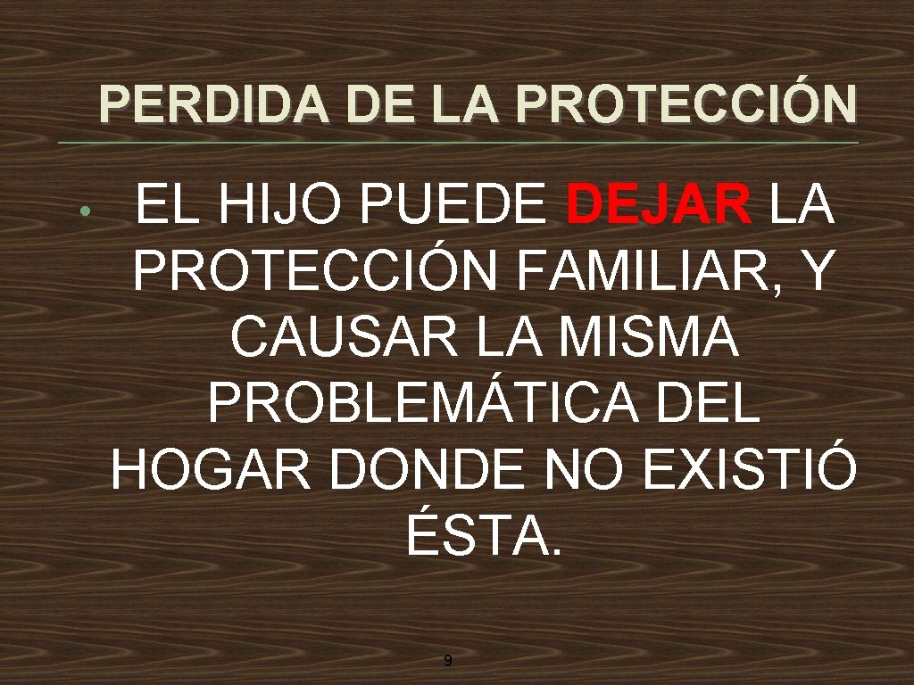 PERDIDA DE LA PROTECCIÓN • EL HIJO PUEDE DEJAR LA PROTECCIÓN FAMILIAR, Y CAUSAR