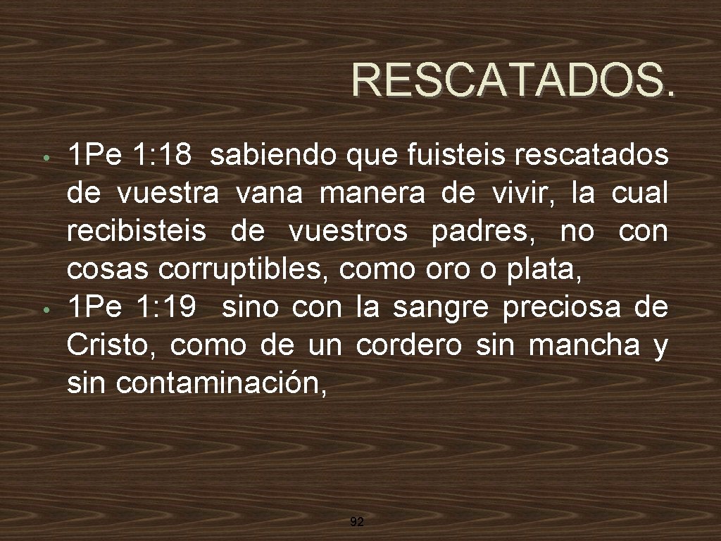RESCATADOS. • • 1 Pe 1: 18 sabiendo que fuisteis rescatados de vuestra vana