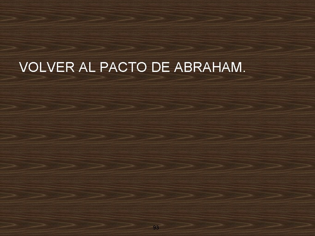 VOLVER AL PACTO DE ABRAHAM. 93 