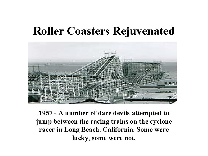Roller Coasters Rejuvenated 1957 - A number of dare devils attempted to jump between