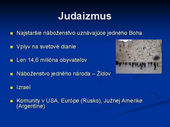 Judaizmus n Najstaršie náboženstvo uznávajúce jedného Boha n Vplyv na svetové dianie n Len