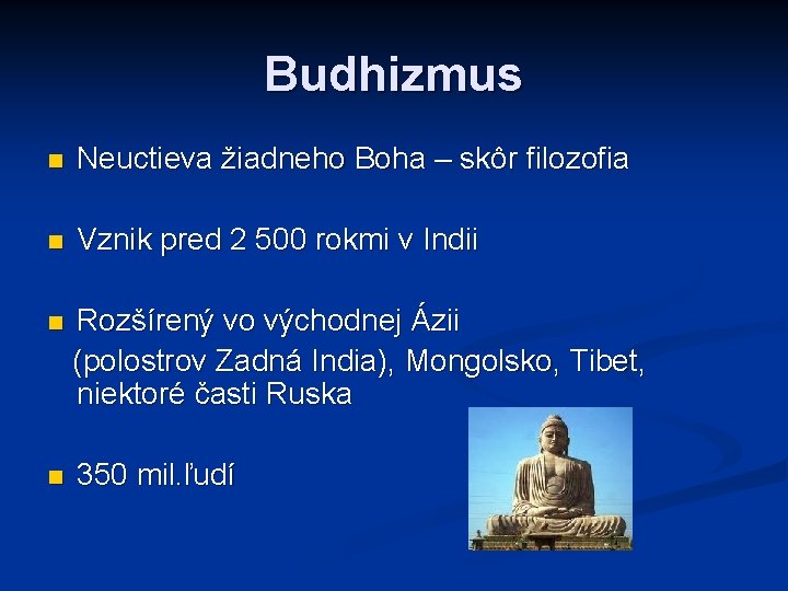 Budhizmus n Neuctieva žiadneho Boha – skôr filozofia n Vznik pred 2 500 rokmi