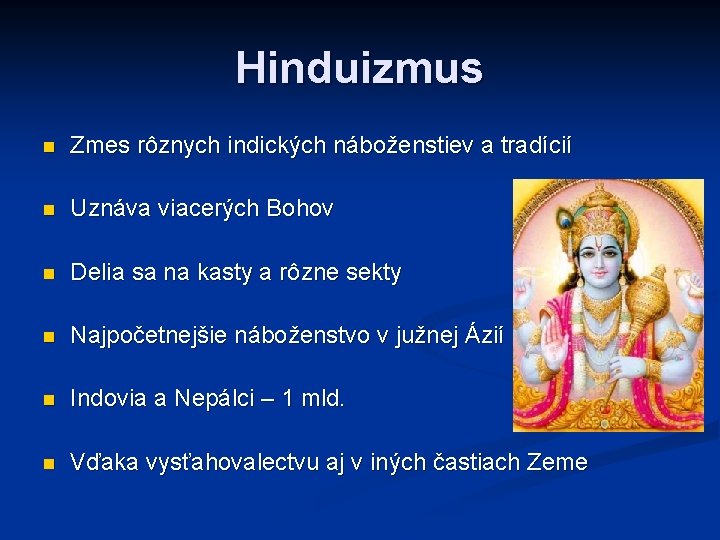 Hinduizmus n Zmes rôznych indických náboženstiev a tradícií n Uznáva viacerých Bohov n Delia