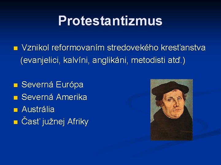 Protestantizmus n Vznikol reformovaním stredovekého kresťanstva (evanjelici, kalvíni, anglikáni, metodisti atď. ) n Severná