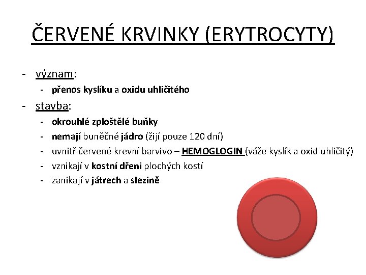 ČERVENÉ KRVINKY (ERYTROCYTY) - význam: - přenos kyslíku a oxidu uhličitého - stavba: -