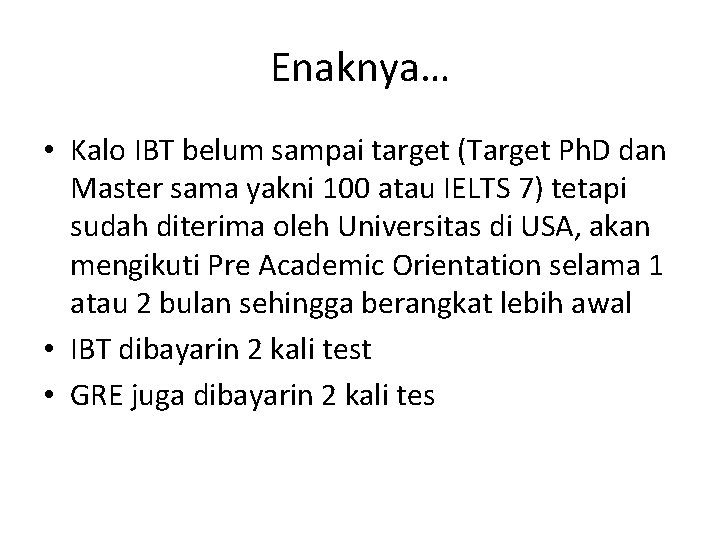 Enaknya… • Kalo IBT belum sampai target (Target Ph. D dan Master sama yakni