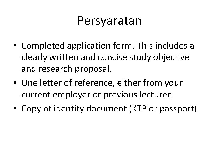 Persyaratan • Completed application form. This includes a clearly written and concise study objective