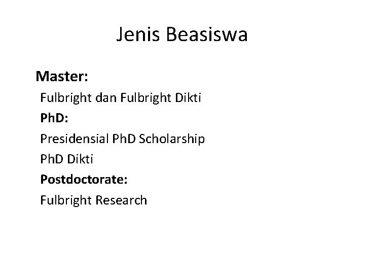 Jenis Beasiswa Master: Fulbright dan Fulbright Dikti Ph. D: Presidensial Ph. D Scholarship Ph.