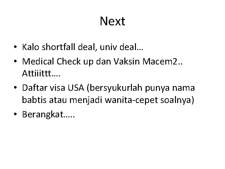 Next • Kalo shortfall deal, univ deal… • Medical Check up dan Vaksin Macem