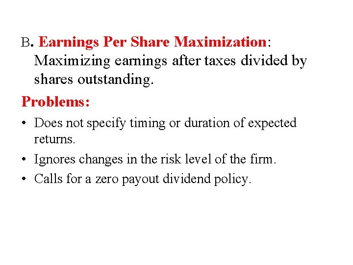 B. Earnings Per Share Maximization: Maximizing earnings after taxes divided by shares outstanding. Problems: