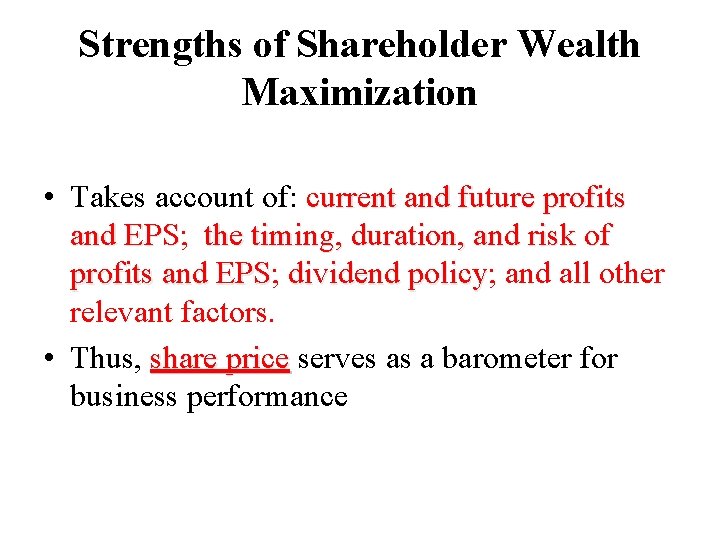 Strengths of Shareholder Wealth Maximization • Takes account of: current and future profits and