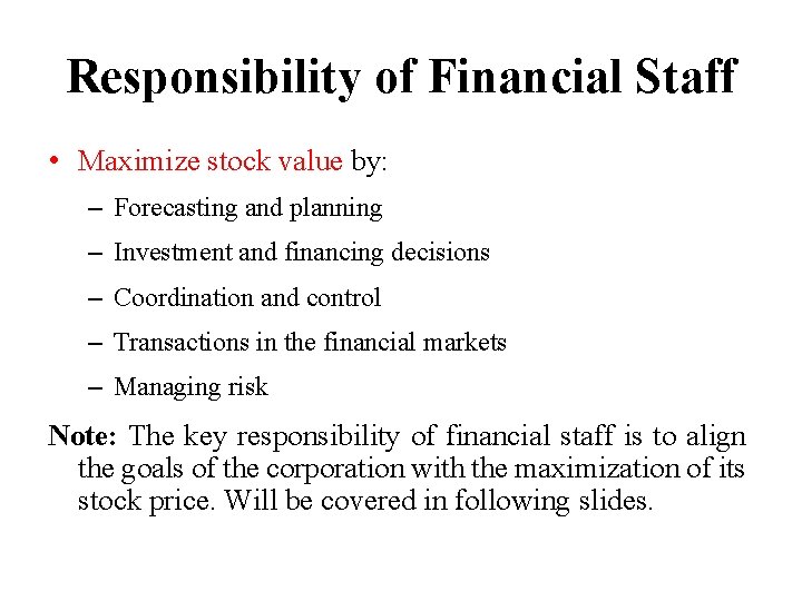 Responsibility of Financial Staff • Maximize stock value by: – Forecasting and planning –