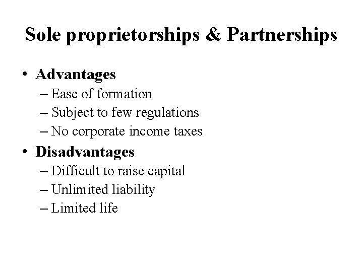 Sole proprietorships & Partnerships • Advantages – Ease of formation – Subject to few