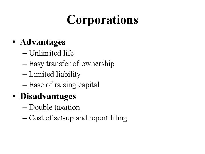 Corporations • Advantages – Unlimited life – Easy transfer of ownership – Limited liability