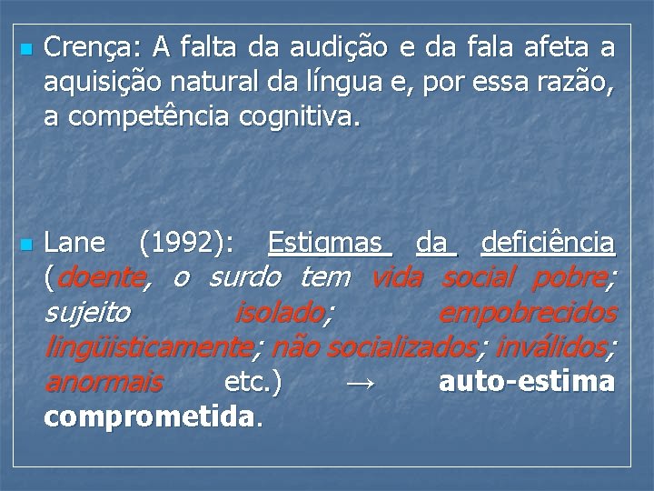 n n Crença: A falta da audição e da fala afeta a aquisição natural