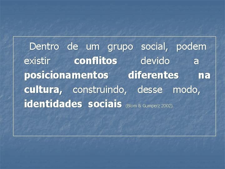 Dentro de um grupo social, podem existir conflitos devido a posicionamentos diferentes na cultura,