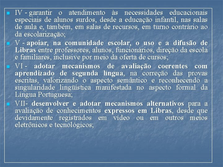 n n IV - garantir o atendimento às necessidades educacionais especiais de alunos surdos,