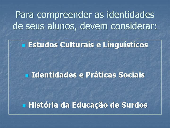 Para compreender as identidades de seus alunos, devem considerar: n Estudos Culturais e Linguísticos