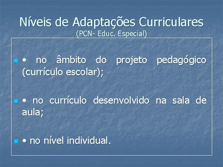 Níveis de Adaptações Curriculares (PCN- Educ. Especial) n n n • no âmbito do