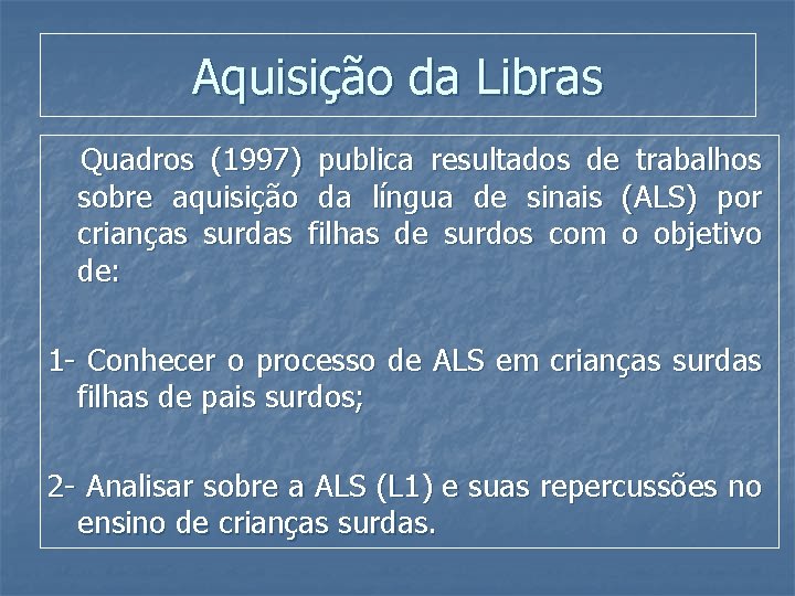 Aquisição da Libras Quadros (1997) publica resultados de trabalhos sobre aquisição da língua de