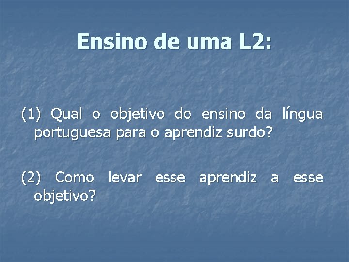 Ensino de uma L 2: (1) Qual o objetivo do ensino da língua portuguesa