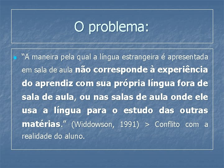 O problema: n “A maneira pela qual a língua estrangeira é apresentada em sala