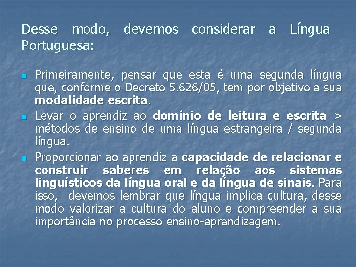 Desse modo, devemos considerar a Língua Portuguesa: n n n Primeiramente, pensar que esta