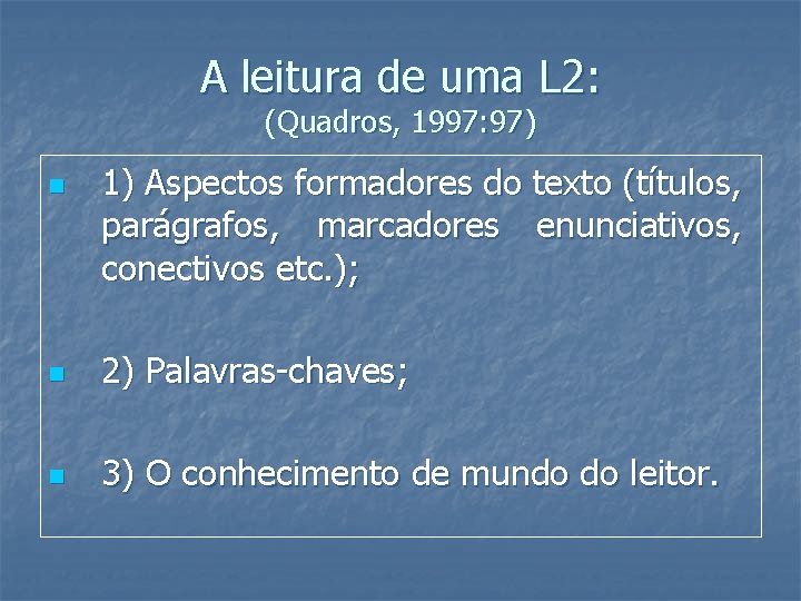 A leitura de uma L 2: (Quadros, 1997: 97) n 1) Aspectos formadores do