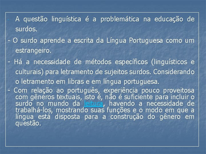 - A questão linguística é a problemática na educação de surdos. - O surdo