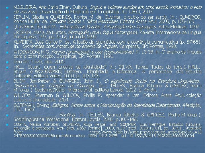 n n n n NOGUEIRA, Ana Carla Ziner. Cultura, língua e valores surdos em