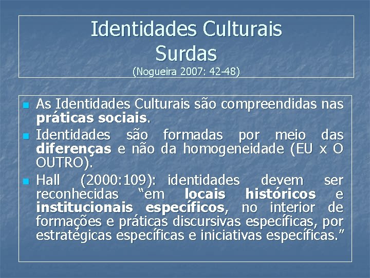 Identidades Culturais Surdas (Nogueira 2007: 42 -48) n n n As Identidades Culturais são