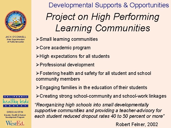 Developmental Supports & Opportunities Project on High Performing Learning Communities JACK O’CONNELL State Superintendent