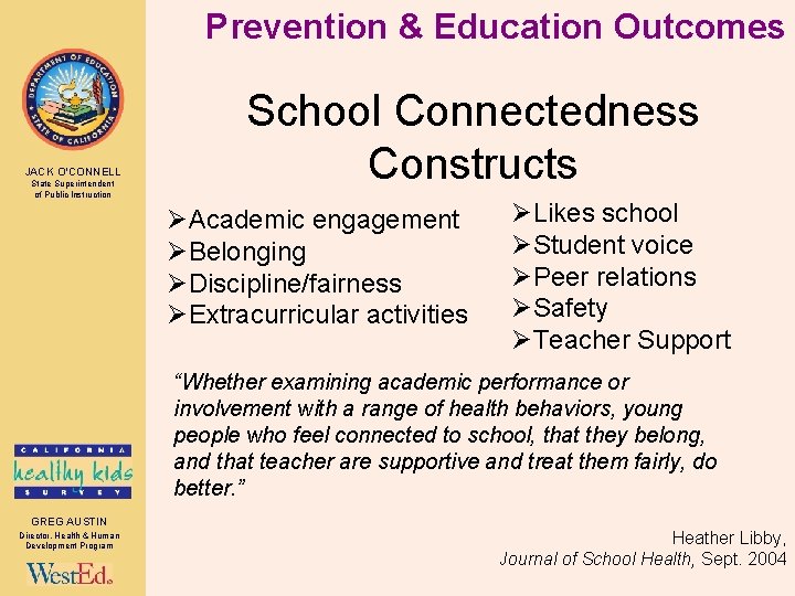 Prevention & Education Outcomes JACK O’CONNELL State Superintendent of Public Instruction School Connectedness Constructs