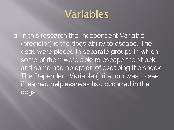 Variables In this research the Independent Variable (predictor) is the dogs ability to escape.
