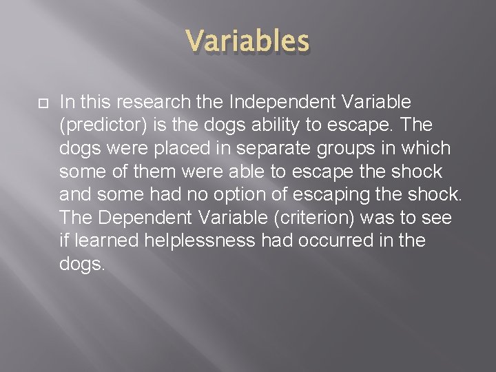 Variables In this research the Independent Variable (predictor) is the dogs ability to escape. Variables In this research the Independent Variable (predictor) is the dogs ability to escape.