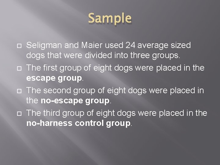 Sample Seligman and Maier used 24 average sized dogs that were divided into three Sample Seligman and Maier used 24 average sized dogs that were divided into three