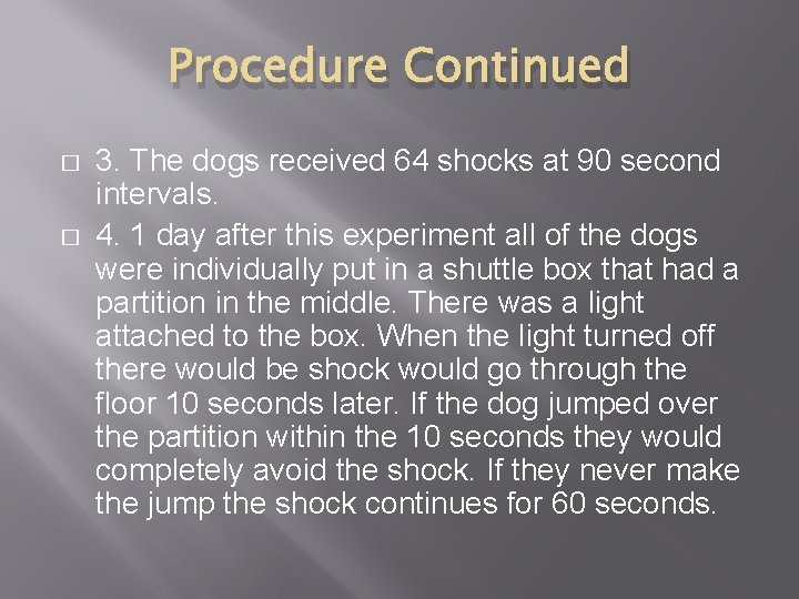 Procedure Continued � � 3. The dogs received 64 shocks at 90 second intervals.